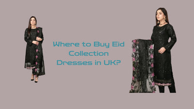 Where to buy Latest Eid Collection 2024 Dresses in UK | Eid Collection