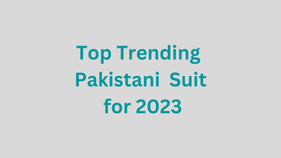 Top Trending Pakistani Suits for 2023 | Top Designer Suit for New Year in United Kingdom